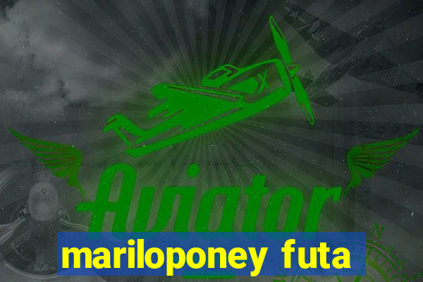 mariloponey futa